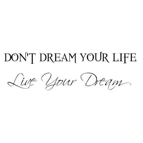 Väggord - DON´T DREAM YOUR LIFE...
