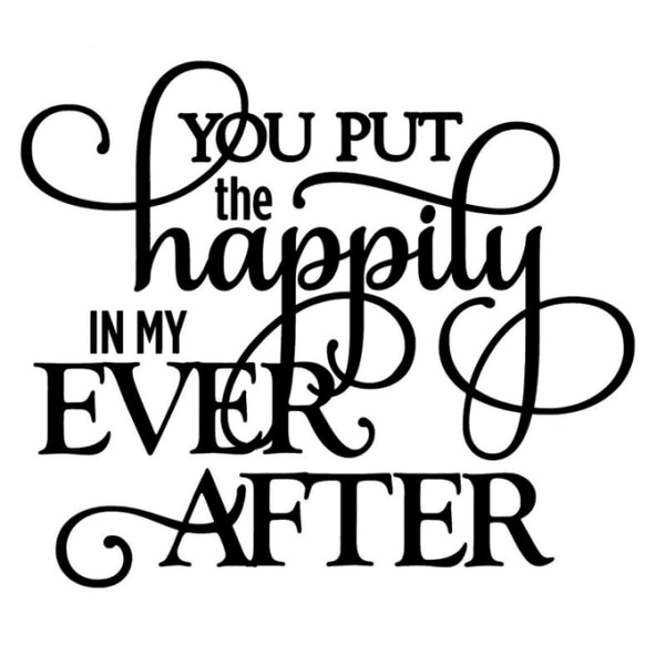 Väggord - You put the happily in my ever after
