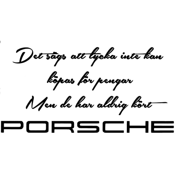 Väggord/Bildekor - Det sägs att lycka....Porsche