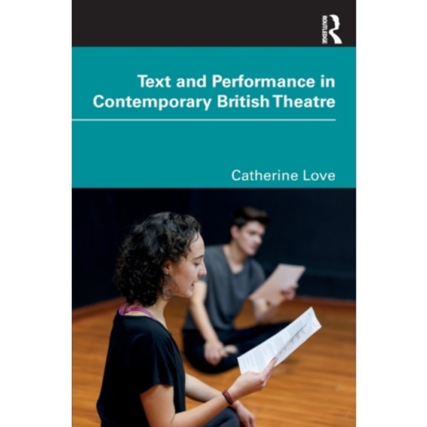 Text and Performance in Contemporary British Theatre (häftad, eng)