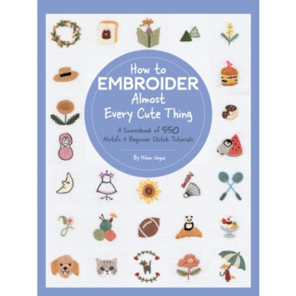 How to Embroider Almost Every Cute Thing (häftad, eng)