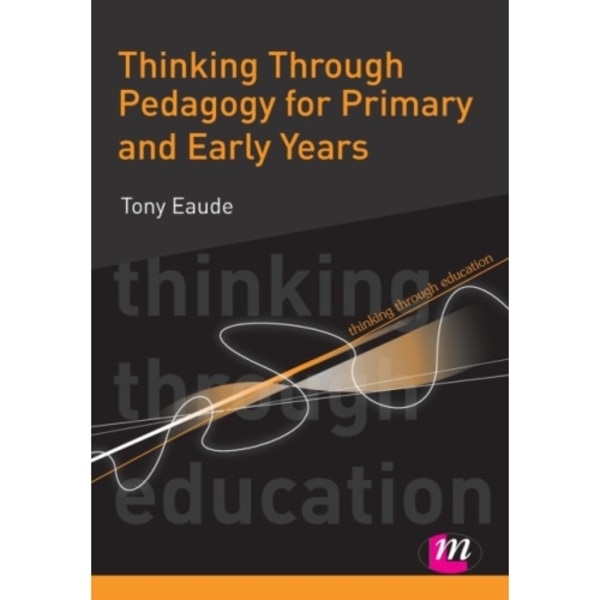 Thinking Through Pedagogy for Primary and Early Years (häftad, eng)