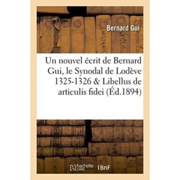 Un Nouvel Ecrit de Bernard Gui, Le Synodal de Lodeve 1325-1326, Libellus de Articulis Fidei Du Meme (häftad, fre)