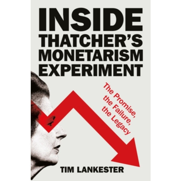 Inside Thatcher’s Monetarism Experiment (inbunden, eng)