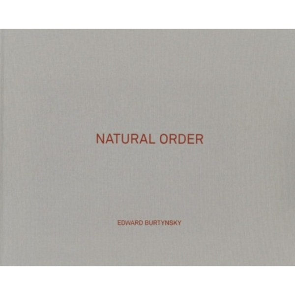 Edward Burtynsky: Natural Order (inbunden, eng)