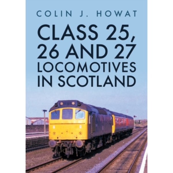 Class 25, 26 and 27 Locomotives in Scotland (häftad, eng)