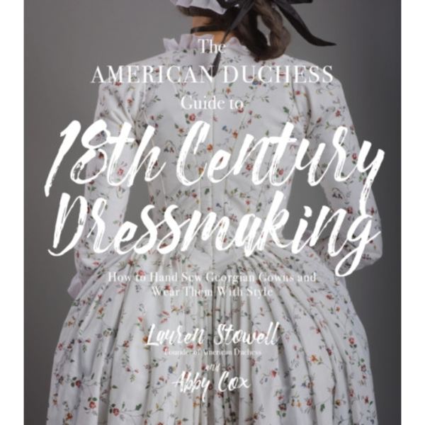 The American Duchess Guide to 18th Century Dressmaking (häftad, eng)