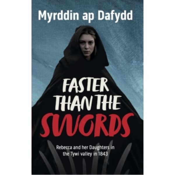 Faster Than the Swords - Rebecca and her Daughters in the Tywi Valley in 1843 (häftad, eng)