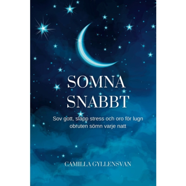Somna snabbt : hur du sover gott, släpper stress och oro för en perfekt obruten sömn varje natt (häftad)