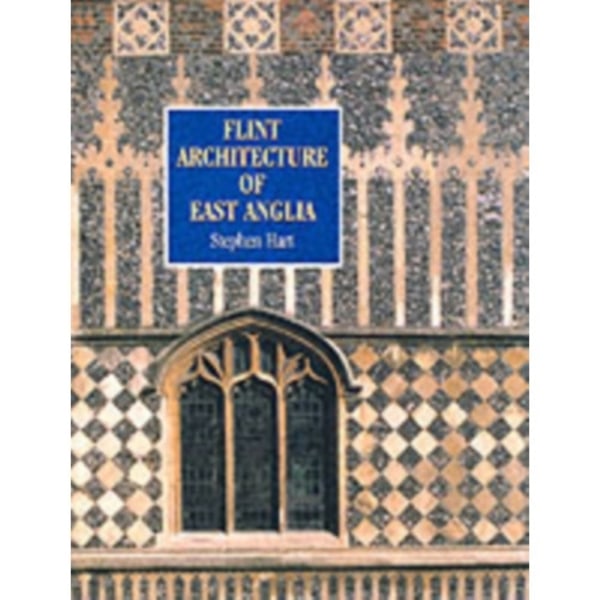 Flint Architecture of East Anglia (häftad, eng)