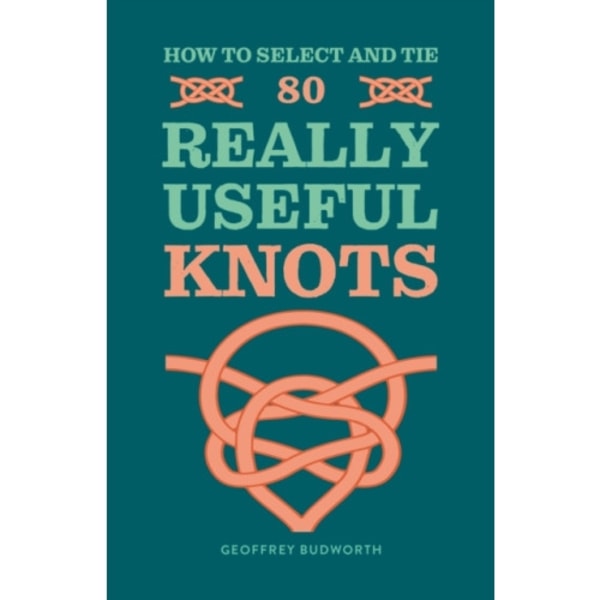 How to Select and Tie 80 Really Useful Knots (häftad, eng)