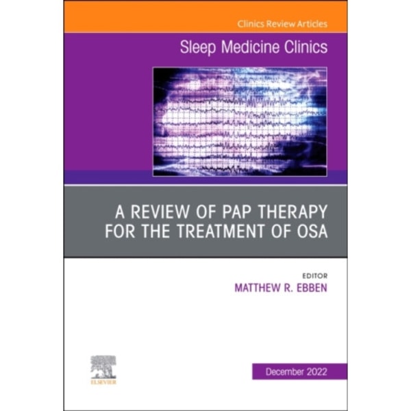 A review of PAP therapy for the treatment of OSA, An Issue of Sleep Medicine Clinics (inbunden, eng)