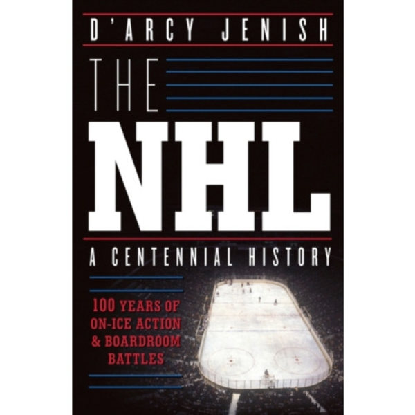 The NHL: 100 Years of On-Ice Action and Boardroom Battles (häftad, eng)