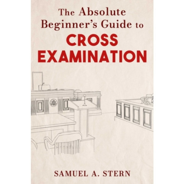 The Absolute Beginner's Guide to Cross-Examination (inbunden, eng)