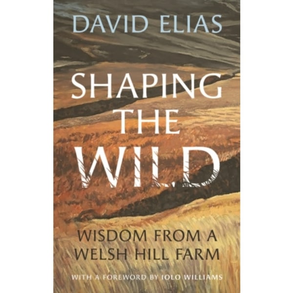 Shaping the Wild (inbunden, eng)