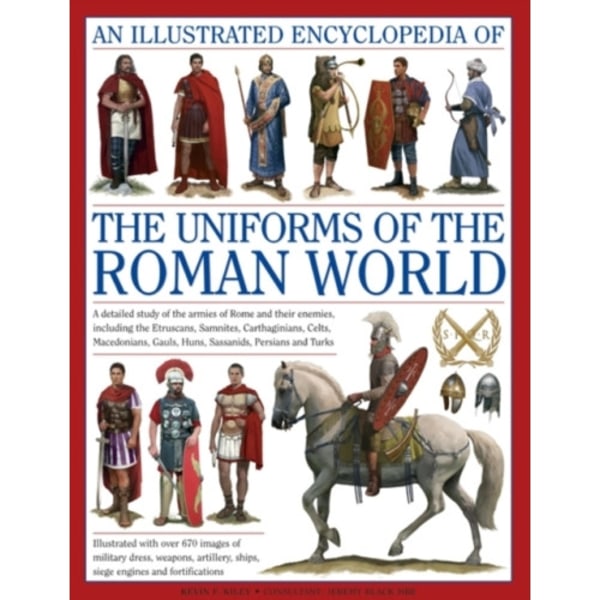 Illustrated Encyclopedia of the Uniforms of the Roman World: A Detailed Study of the Armies of Rome and Their Enemies, Including the Etruscans, Sam (i