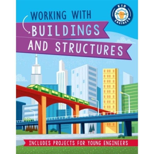 Kid Engineer: Working with Buildings and Structures (inbunden, eng)