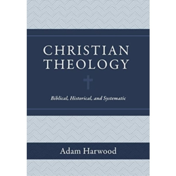Christian Theology – Biblical, Historical, and Systematic (inbunden, eng)
