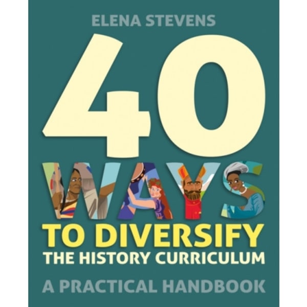 40 Ways to Diversify the History Curriculum (häftad, eng)