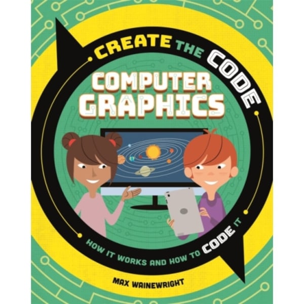 Create the Code: Computer Graphics (inbunden, eng)