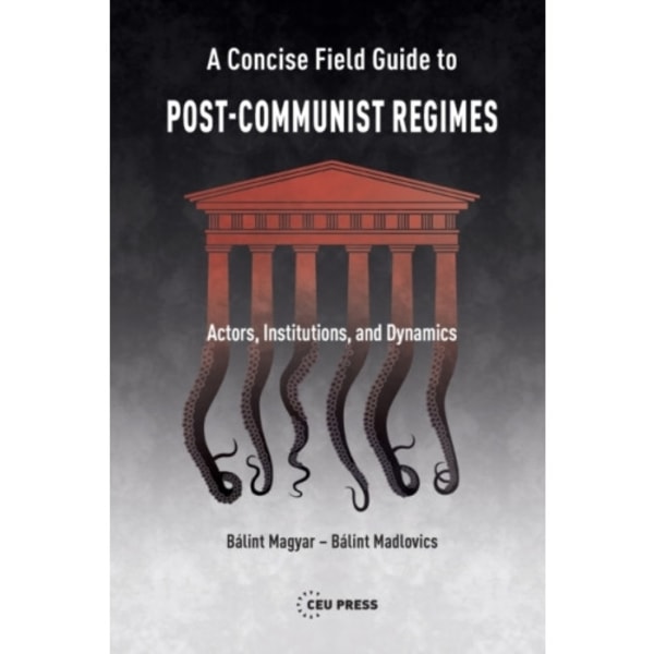 A Concise Field Guide to Post-Communist Regimes (häftad, eng)