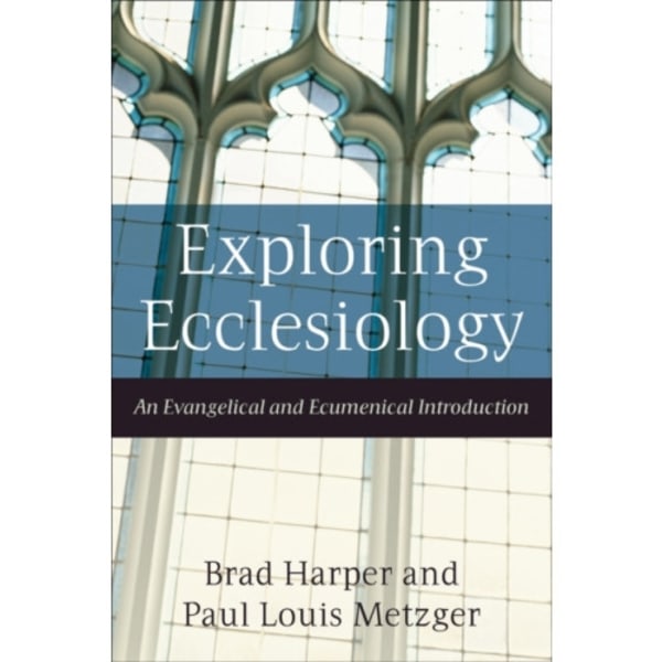 Exploring Ecclesiology – An Evangelical and Ecumenical Introduction (häftad, eng)
