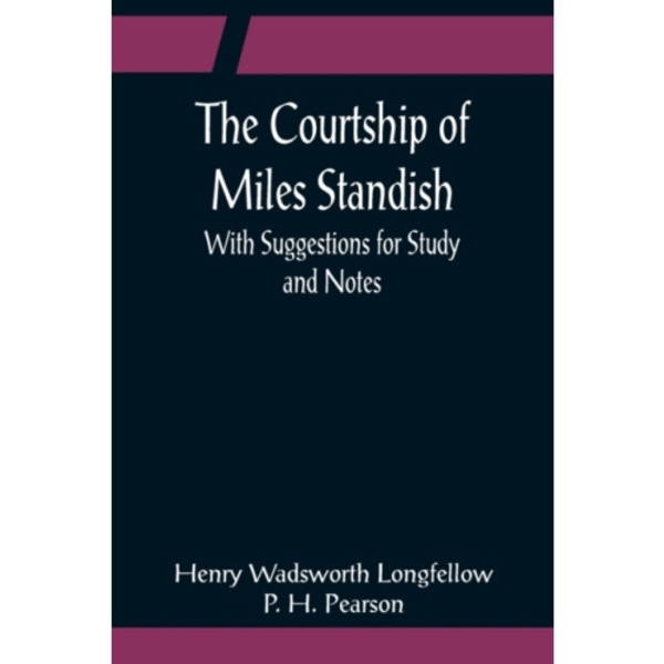 The Courtship of Miles Standish; With Suggestions for Study and Notes (häftad, eng)