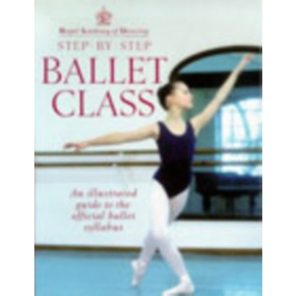 Royal Academy Of Dancing Step By Step Ballet Class (häftad, eng)