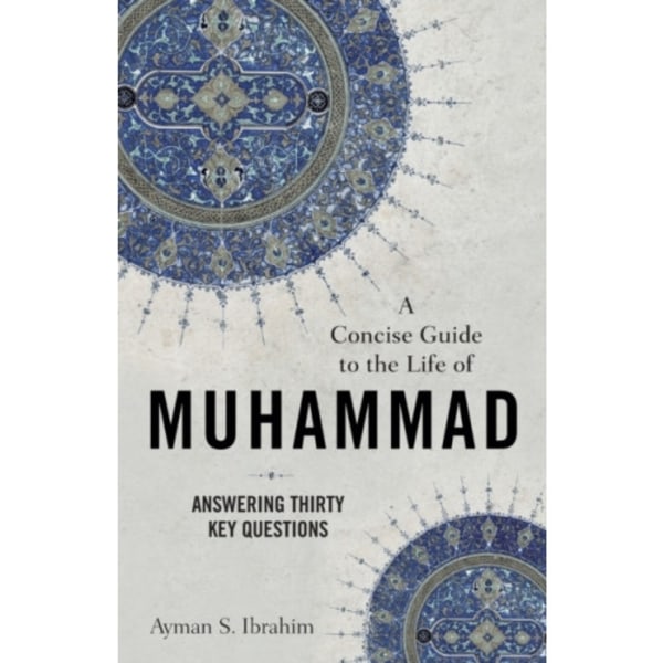 A Concise Guide to the Life of Muhammad – Answering Thirty Key Questions (häftad, eng)