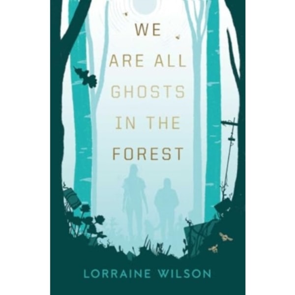 We Are All Ghosts in the Forest (inbunden, eng)