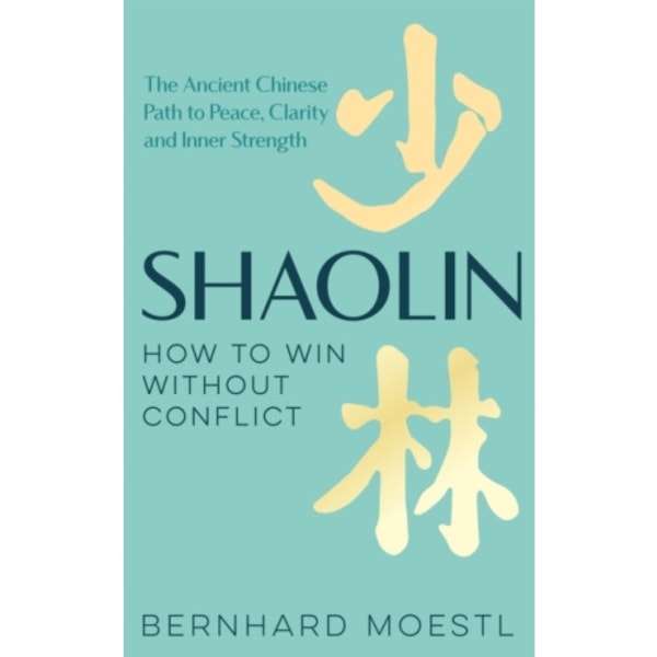 Shaolin: How to Win Without Conflict (inbunden, eng)