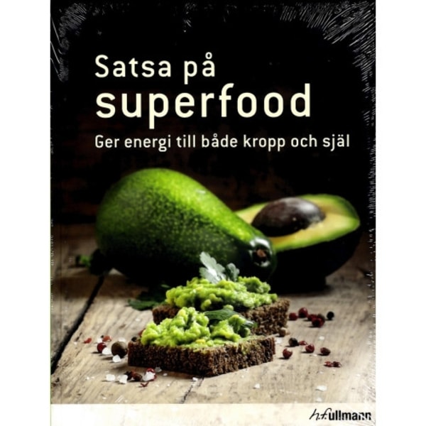 Satsa på superfood : ger energi till både kropp och själ (inbunden)