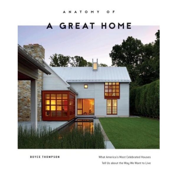 Anatomy Of A Great Home (inbunden, eng)