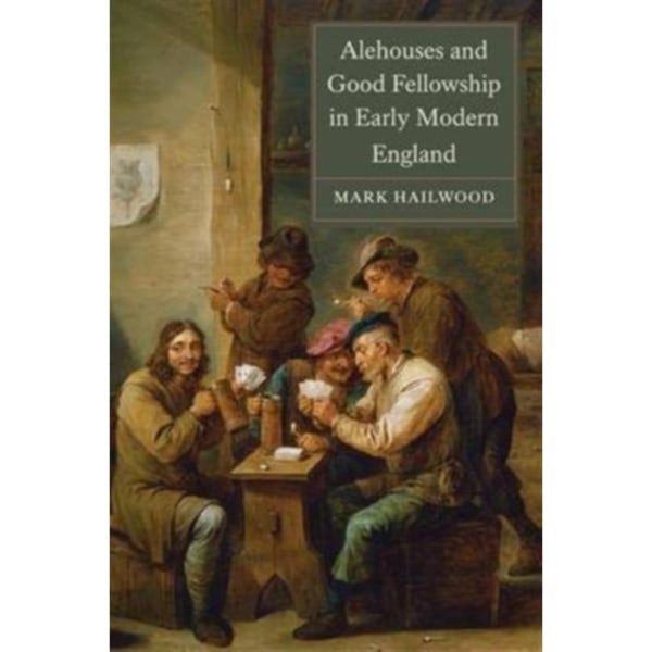 Alehouses and Good Fellowship in Early Modern England (häftad, eng)