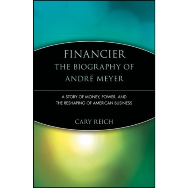 Financier: The Biography of Andre Meyer (häftad, eng)