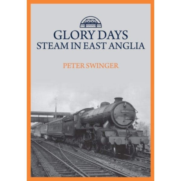 Glory Days: Steam in East Anglia (häftad, eng)