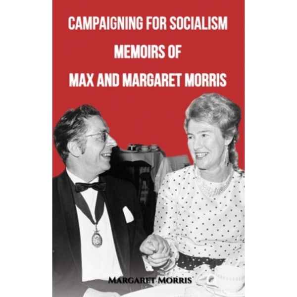 Campaigning for Socialism Memoirs of Max and Margaret Morris (inbunden, eng)