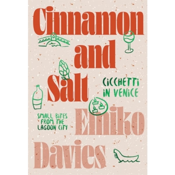 Cinnamon and Salt: Cicchetti in Venice (inbunden, eng)