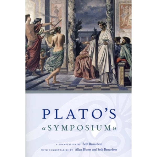 Plato`s Symposium – A Translation by Seth Benardete with Commentaries by Allan Bloom and Seth Benardete (häftad, eng)