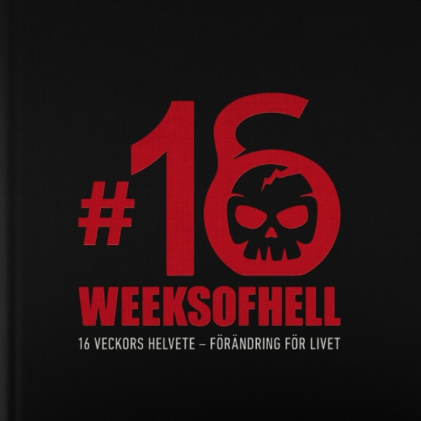 16 Weeks of Hell: 16 veckors helvete - förändring för livet (inbunden)