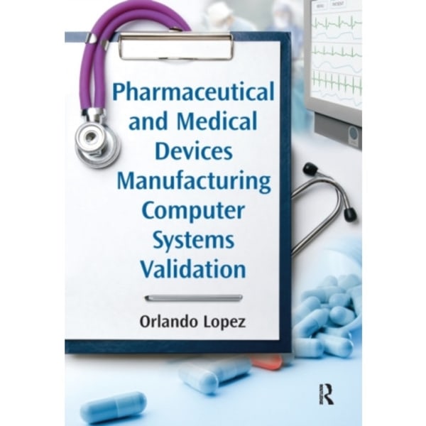Pharmaceutical and Medical Devices Manufacturing Computer Systems Validation (häftad, eng)