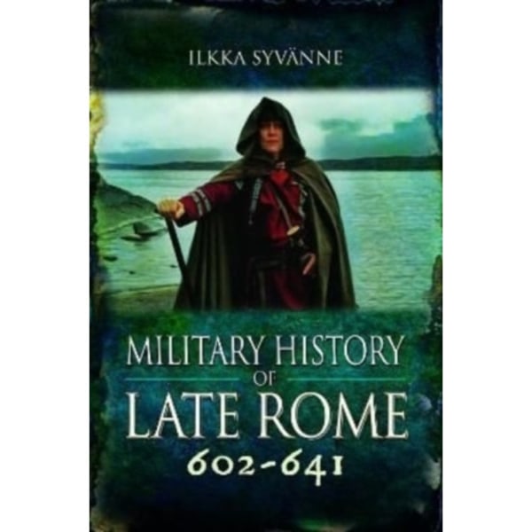 Military History of Late Rome 602-641 (inbunden, eng)