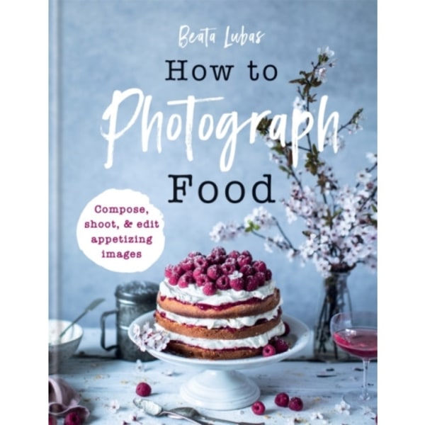 How to Photograph Food (inbunden, eng)