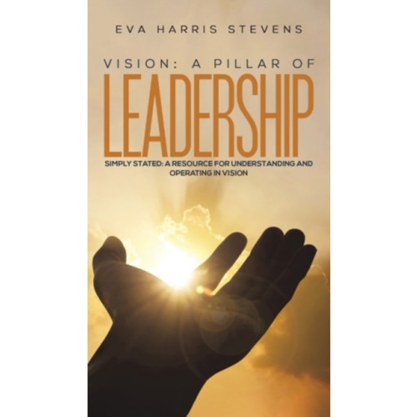 Vision: A Pillar of Leadership (inbunden, eng)