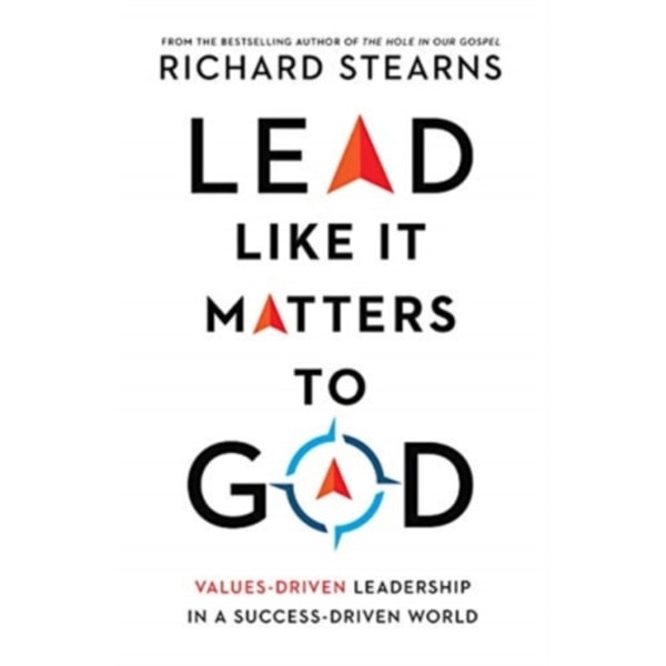 Lead Like It Matters to God – Values–Driven Leadership in a Success–Driven World (inbunden, eng)