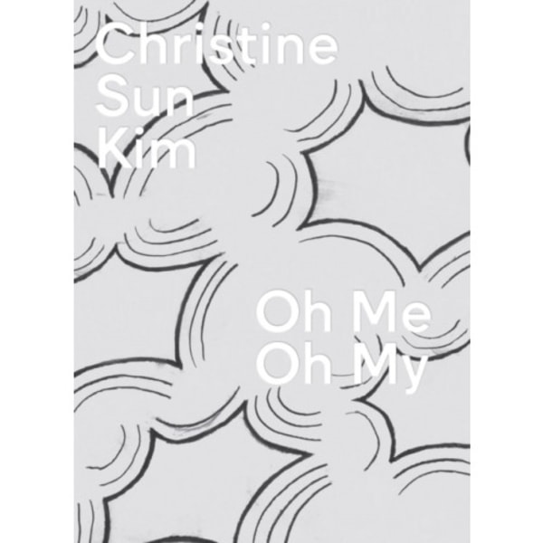 Christine Sun Kim: Oh Me Oh My (inbunden, eng)