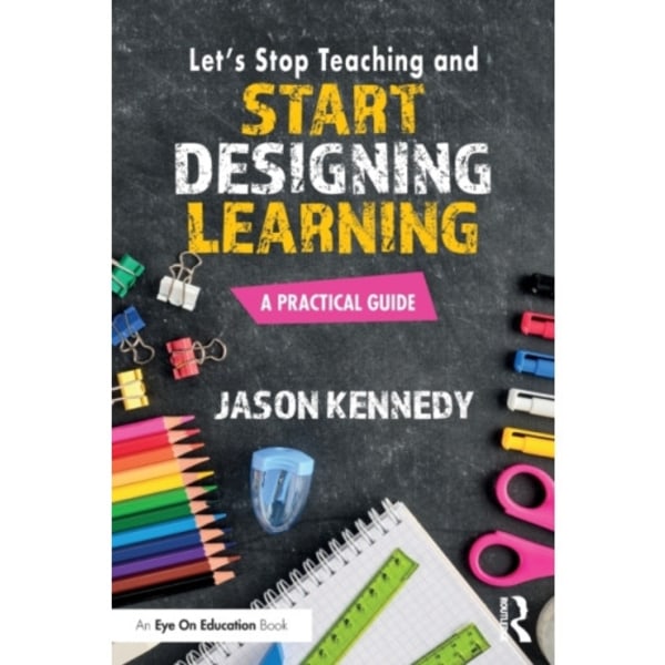 Let's Stop Teaching and Start Designing Learning (häftad, eng)