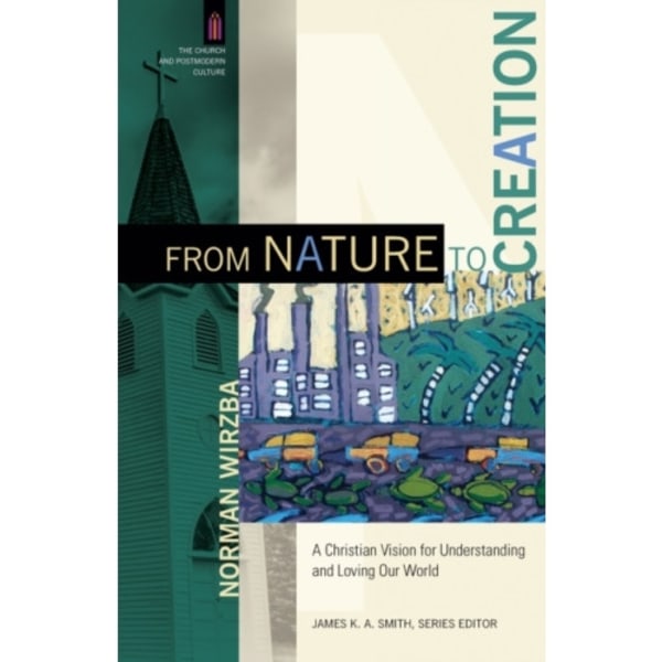 From Nature to Creation – A Christian Vision for Understanding and Loving Our World (häftad, eng)