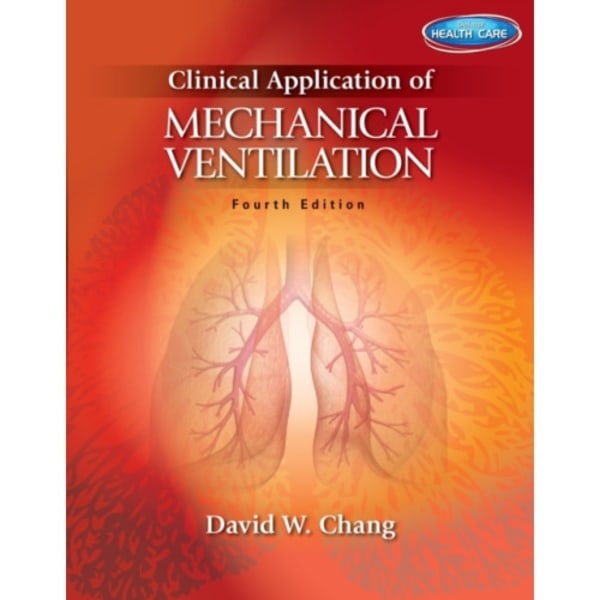 Clinical Application of Mechanical Ventilation (häftad, eng)