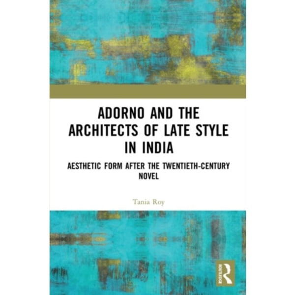 Adorno and the Architects of Late Style in India (häftad, eng)